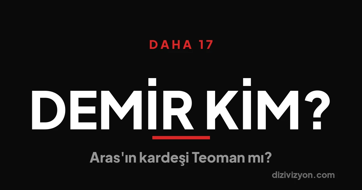 Daha 17'de Demir kim? Aras'ın kardeşi Teoman mı?