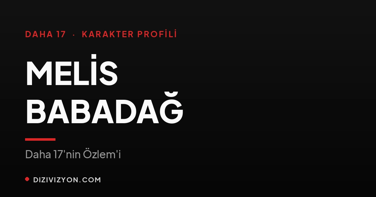 Daha 17'nin Özlem'i Melis Babadağ: Pis Yedili'nin Elçin'i Yıllar Sonra Ekranda