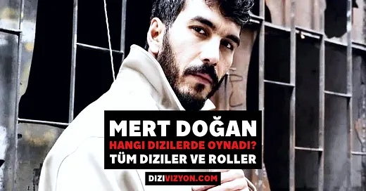 Mert Doğan Hangi Dizilerde Oynadı? Tüm Diziler ve Roller