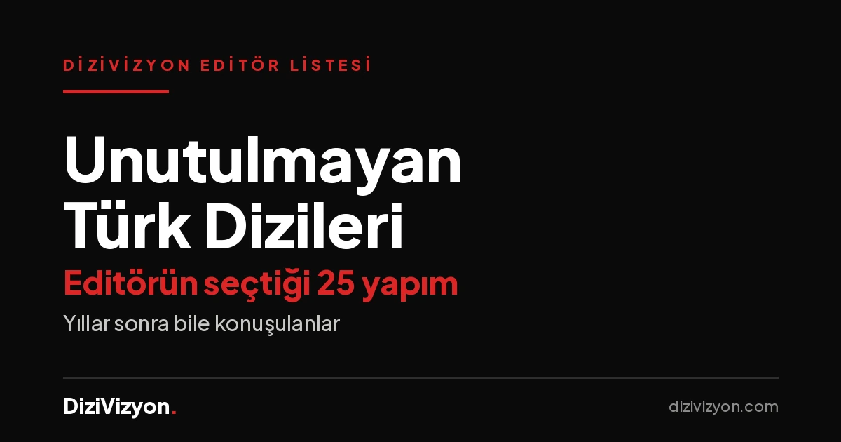 Yıllar Sonra Bile Hatırlanan 25 Türk Dizisi
