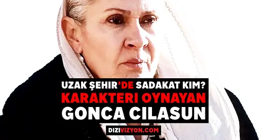 Uzak Şehir'de Sadakat Kim? Karakteri Oynayan Gonca Cilasun