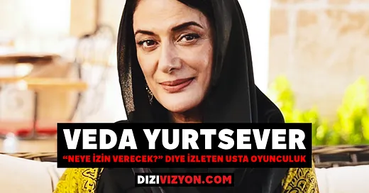 Veda Yurtsever: “Neye İzin Verecek?” Diye İzleten Oyunculuk